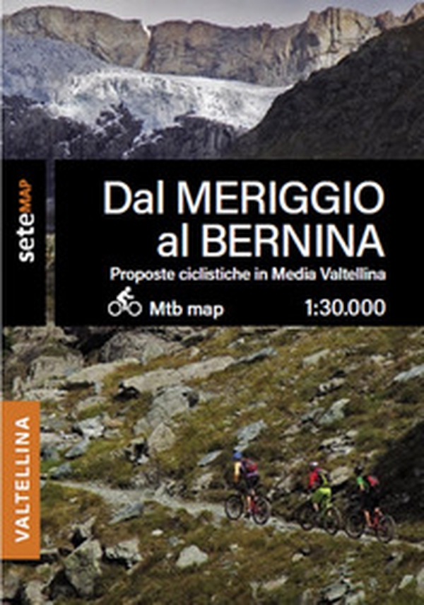 Proposte bike MTB e EMTB in media Valtellina. Dal Meriggio al Bernina - Librerie.coop Proposte bike MTB e EMTB in media Valtellina. Dal Meriggio al Bernina - Librerie.coop