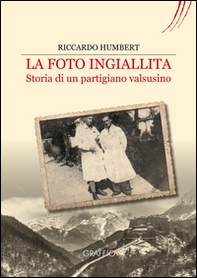 La foto ingiallita. Storia di un partigiano Valsusino - Librerie.coop