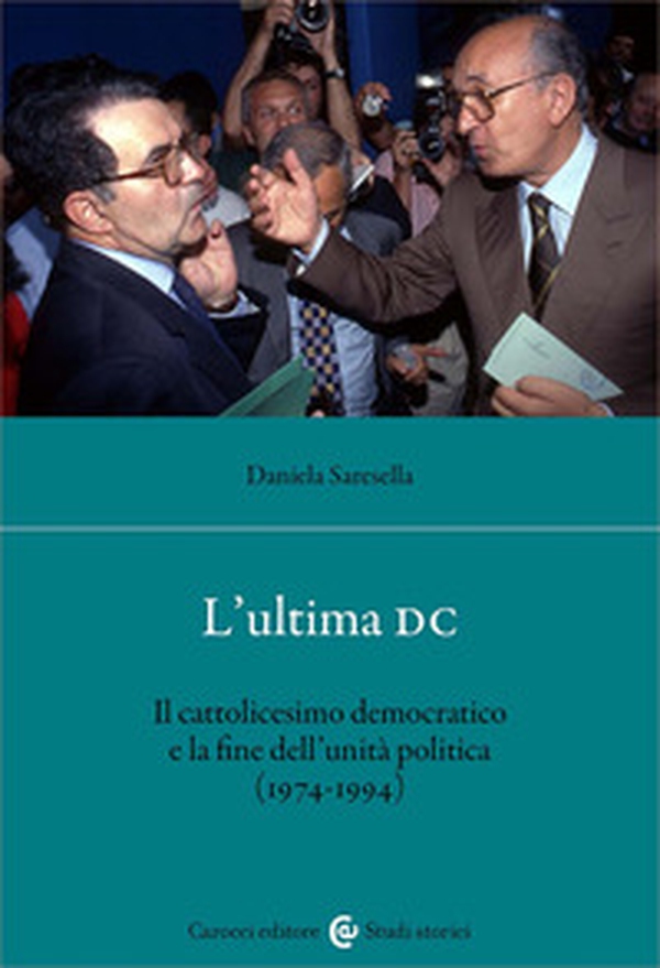 L'ultima DC. Il cattolicesimo democratico e la fine dell'unità politica (1974-1994) - Librerie.coop L'ultima DC. Il cattolicesimo democratico e la fine dell'unità politica (1974-1994) - Librerie.coop