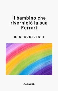 Il bambino che riverniciò la sua Ferrari - Librerie.coop Il bambino che riverniciò la sua Ferrari - Librerie.coop
