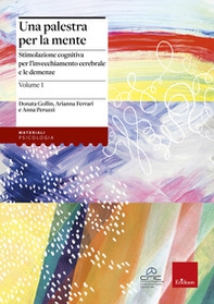 Una palestra per la mente. Stimolazione cognitiva per l'invecchiamento cerebrale e le demenze - Librerie.coop Una palestra per la mente. Stimolazione cognitiva per l'invecchiamento cerebrale e le demenze - Librerie.coop