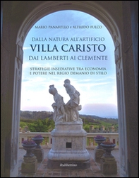 Dalla natura all'artificio. Villa Caristo dai Lamberti ai Clemente. Strategie insediative tra economia e potere nel Regio Demanio di Stilo - Librerie.coop