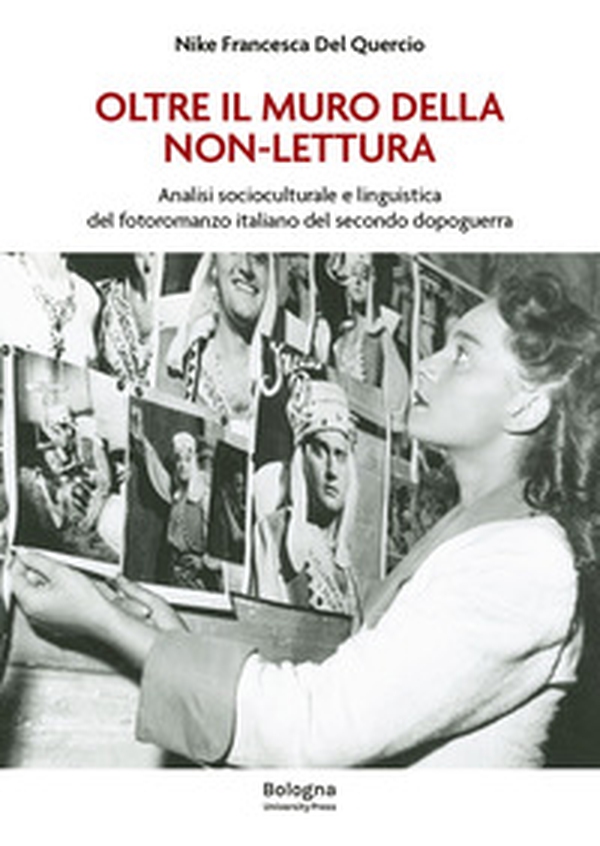 Oltre il muro della non-lettura. Analisi socioculturale e linguistica del fotoromanzo italiano del secondo dopoguerra - Librerie.coop