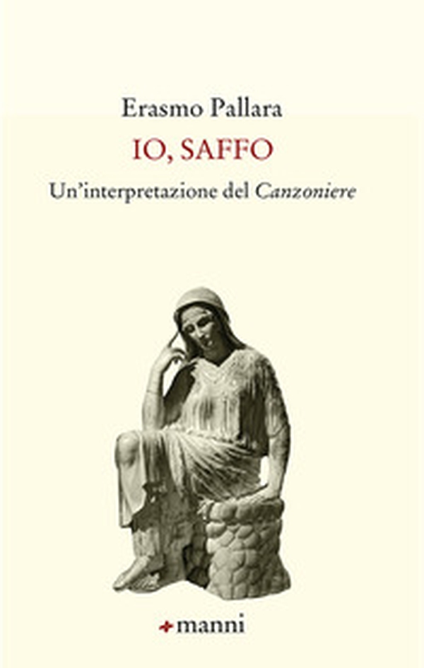 Io, Saffo. Un'interpretazione del «Canzoniere» - Librerie.coop Io, Saffo. Un'interpretazione del «Canzoniere» - Librerie.coop