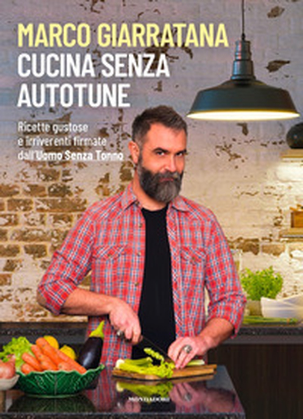 Cucina senza autotune. Ricette gustose e irriverenti firmate dall'Uomo Senza Tonno - Librerie.coop
