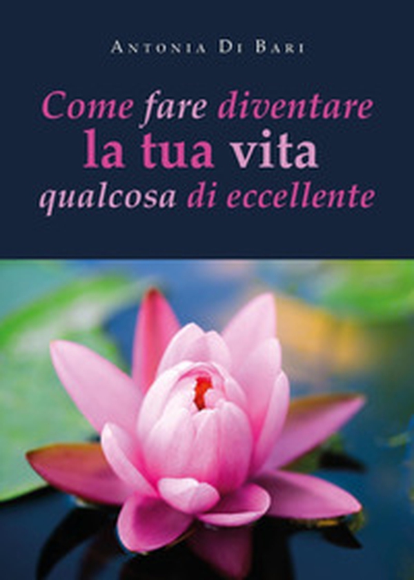 Come fare diventare la tua vita qualcosa di eccellente - Librerie.coop Come fare diventare la tua vita qualcosa di eccellente - Librerie.coop