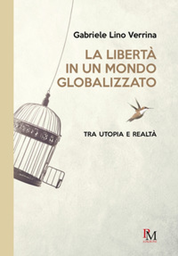 La libertà in un mondo globalizzato. Tra utopia e realtà - Librerie.coop La libertà in un mondo globalizzato. Tra utopia e realtà - Librerie.coop