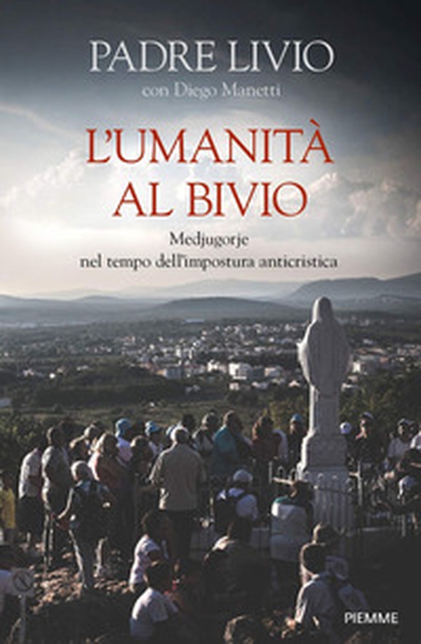 L'umanità al bivio. Medjugorje nel tempo dell'impostura anticristica - Librerie.coop L'umanità al bivio. Medjugorje nel tempo dell'impostura anticristica - Librerie.coop