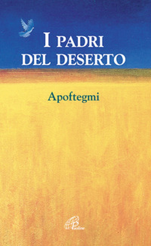 I padri del deserto. Apoftegmi - Librerie.coop I padri del deserto. Apoftegmi - Librerie.coop