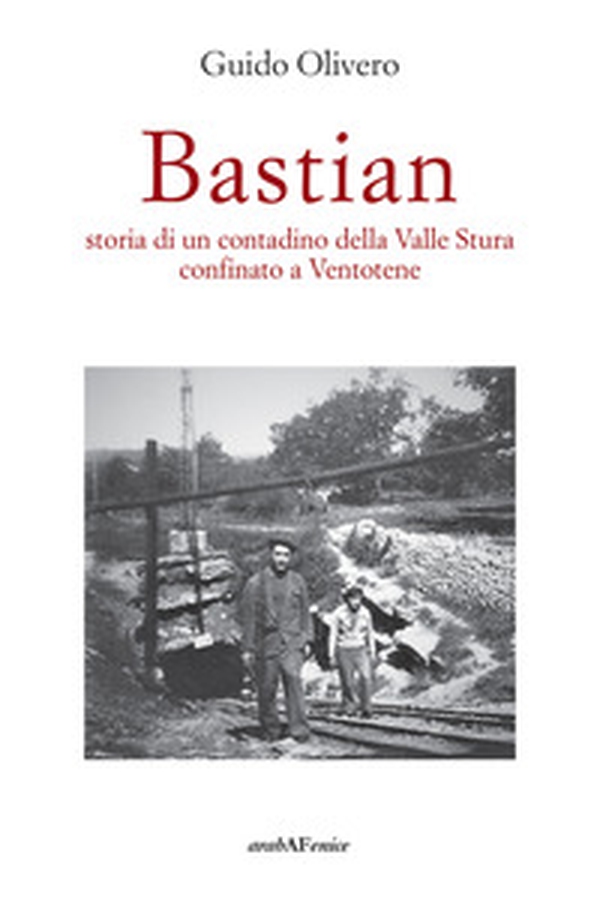 Bastian, storia di un contadino della valle Stura confinato a Ventotene - Librerie.coop Bastian, storia di un contadino della valle Stura confinato a Ventotene - Librerie.coop