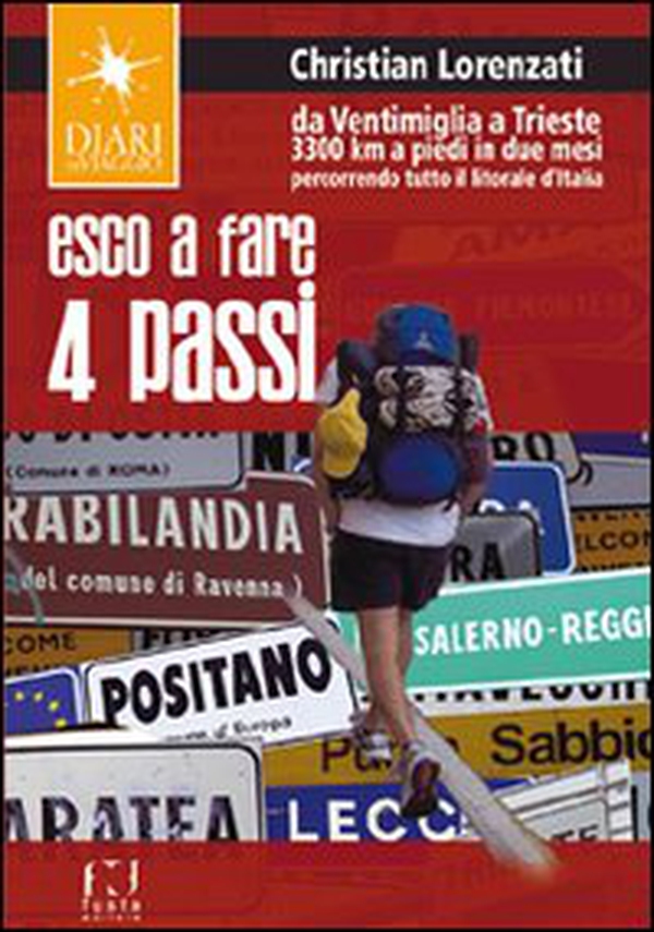 Esco a fare quattro passi. Da Ventimiglia a Trieste. 3300 km a piedi in due mesi percorrendo tutto il litorale d'Italia - Librerie.coop Esco a fare quattro passi. Da Ventimiglia a Trieste. 3300 km a piedi in due mesi percorrendo tutto il litorale d'Italia - Librerie.coop