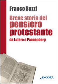 Breve storia del pensiero protestante. Da Lutero a Pannenberg - Librerie.coop