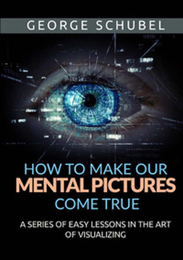 How to make our mental pictures come true. A series of easy lessons in the art of visualizing - Librerie.coop How to make our mental pictures come true. A series of easy lessons in the art of visualizing - Librerie.coop