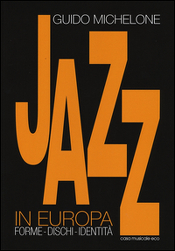 Jazz in Europa. Forme. Dischi. Identità - Librerie.coop Jazz in Europa. Forme. Dischi. Identità - Librerie.coop