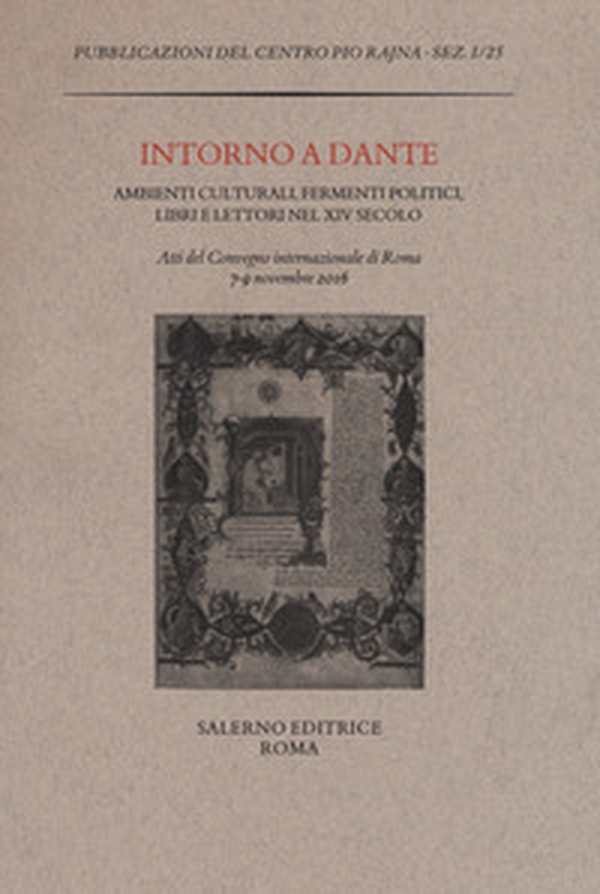 Intorno a Dante. Ambienti culturali, fermenti politici, libri e lettori nel XIV secolo. Atti del Convegno internazionale (Roma, 7-9 novembre 2016) - Librerie.coop Intorno a Dante. Ambienti culturali, fermenti politici, libri e lettori nel XIV secolo. Atti del Convegno internazionale (Roma, 7-9 novembre 2016) - Librerie.coop