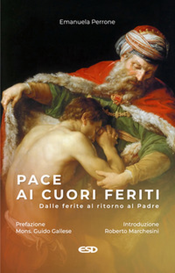 Pace ai cuori feriti. Dalle ferite al ritorno al Padre - Librerie.coop