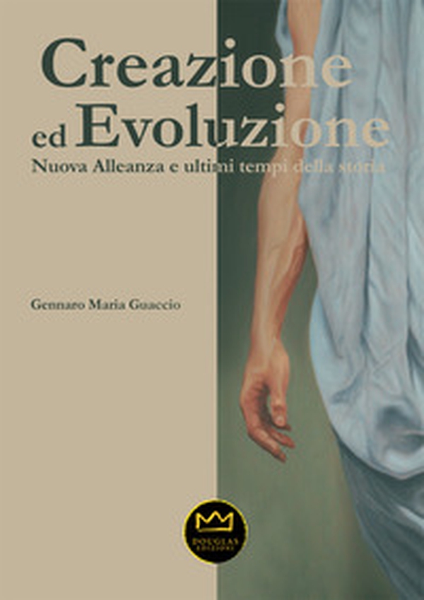 Creazione ed evoluzione. Nuova alleanza ed ultimi tempi della storia - Librerie.coop Creazione ed evoluzione. Nuova alleanza ed ultimi tempi della storia - Librerie.coop