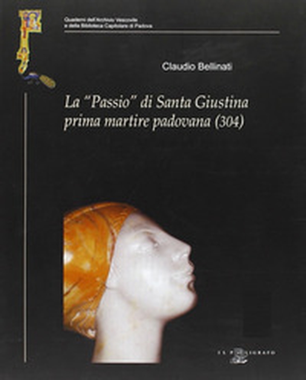 La «Passio» di santa Giustina prima martire padovana (304) - Librerie.coop La «Passio» di santa Giustina prima martire padovana (304) - Librerie.coop
