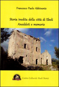 Storia inedita della città di Eboli. Aneddoti e memorie - Librerie.coop