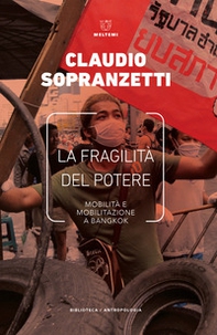 La fragilità del potere. Mobilità e mobilitazione a Bangkok - Librerie.coop