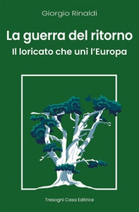 La guerra del ritorno. Il Loricato che unì l'Europa - Librerie.coop