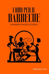 I rub per il barbecue. Un mondo di miscele di spezie - Librerie.coop