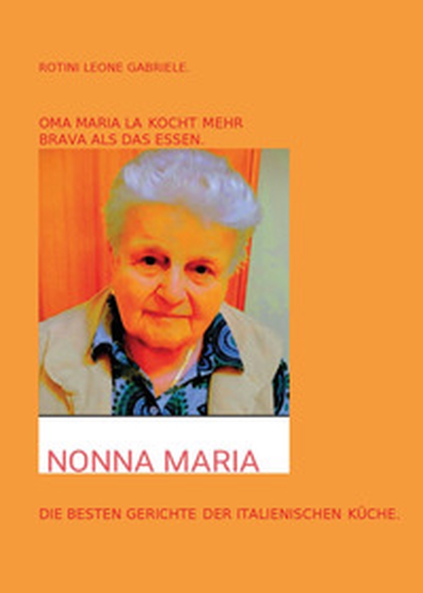 Oma Maria kocht mehr Brava als das Essen. Die besten Gerichte der italienische Küche - Librerie.coop Oma Maria kocht mehr Brava als das Essen. Die besten Gerichte der italienische Küche - Librerie.coop
