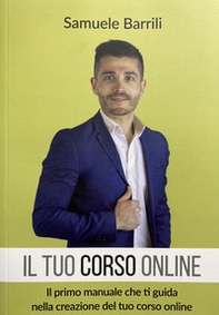 Il tuo corso online. Il primo manuale che ti guida nella creazione del tuo corso online - Librerie.coop
