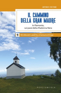 Il cammino della Gran Madre. In Piemonte, sui passi della Madonna Nera - Librerie.coop