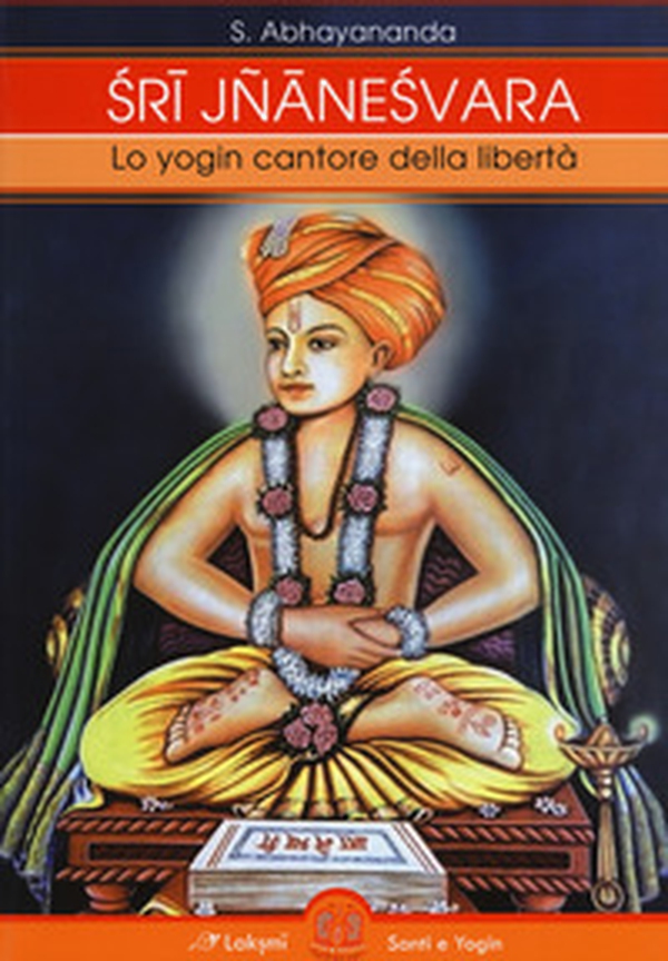 Sri Jnaneshvara. Lo yogin cantore della libertà - Librerie.coop Sri Jnaneshvara. Lo yogin cantore della libertà - Librerie.coop