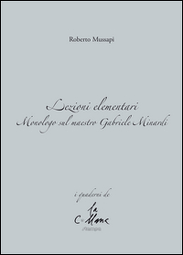 Lezioni elementari. Monologo sul maestro Gabriele Minardi - Librerie.coop