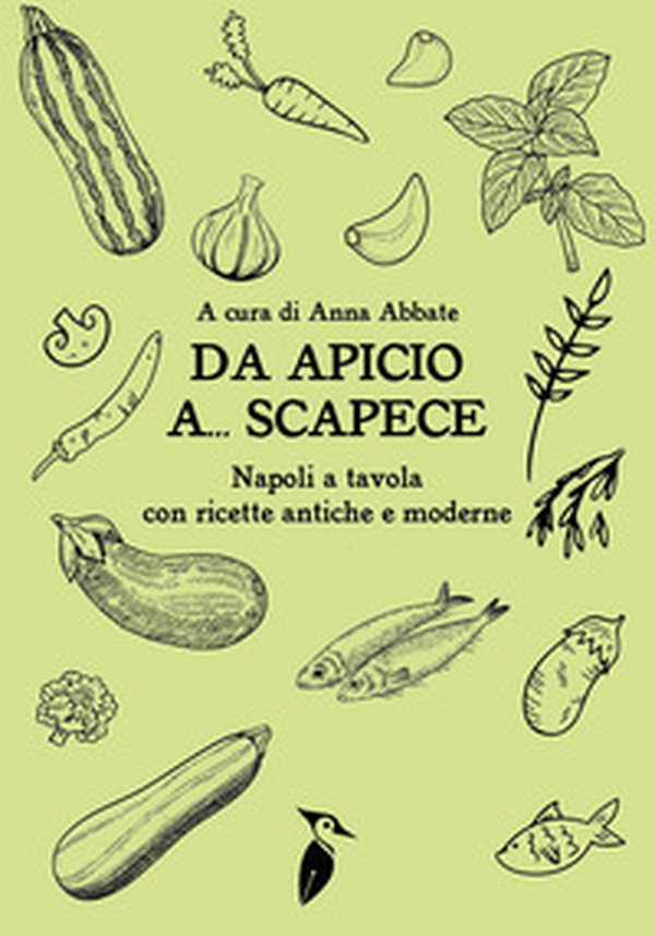 Da Apicio a... Scapece. Napoli a tavola con ricette antiche e moderne - Librerie.coop