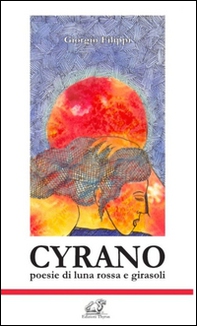Cyrano. Poesie di luna rossa e girasoli - Librerie.coop