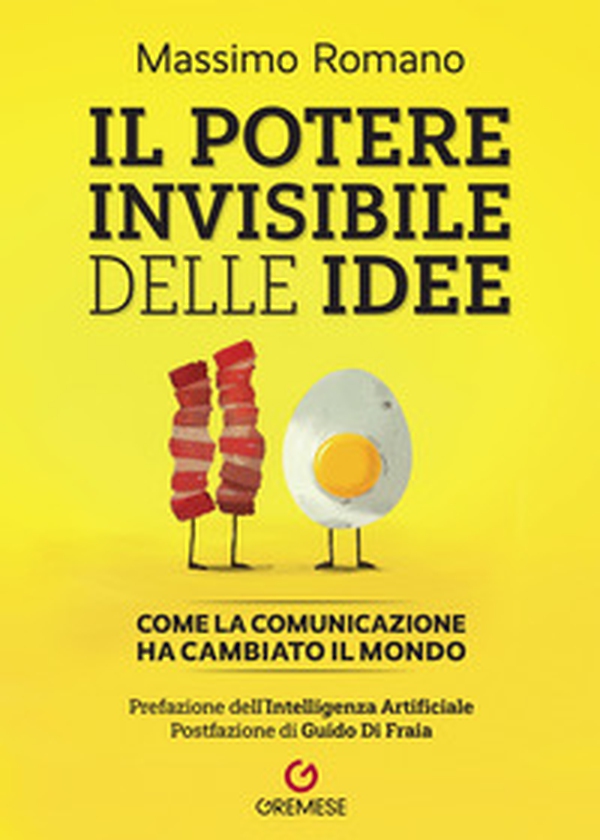 Il potere invisibile delle idee. Come la comunicazione ha cambiato il mondo - Librerie.coop