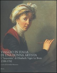 Viaggio in Italia di una donna artista. I «Souvenirs» di Elisabeth Vigeé Le Brun 1789-1792 - Librerie.coop