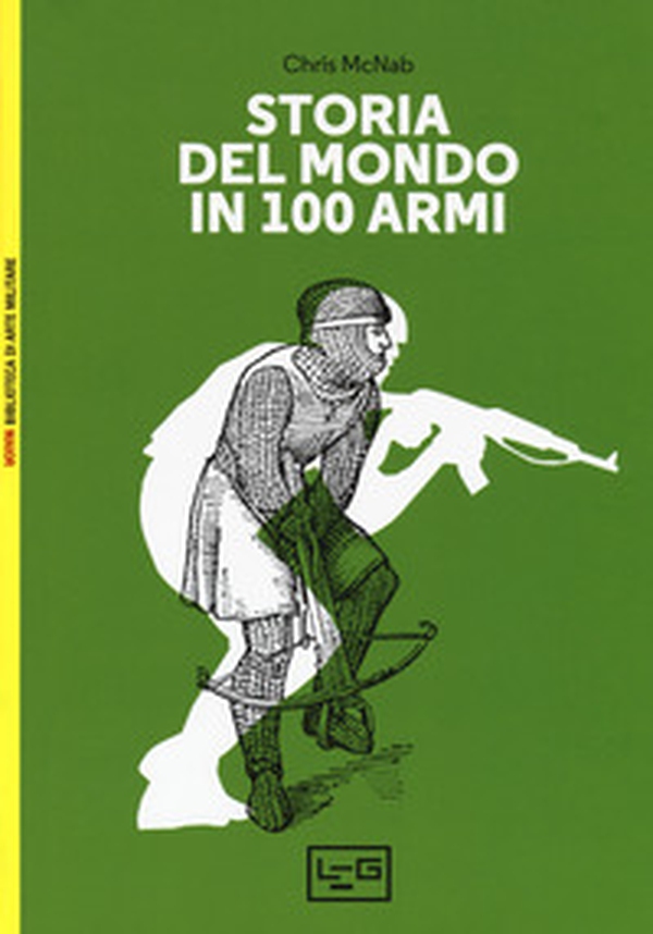 Storia del mondo in 100 armi - Librerie.coop Storia del mondo in 100 armi - Librerie.coop