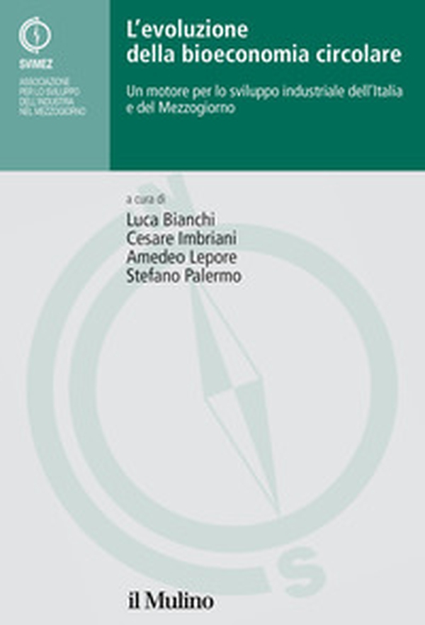 L'evoluzione della bioeconomia circolare. Un motore per lo sviluppo industriale dell'Italia e del Mezzogiorno - Librerie.coop L'evoluzione della bioeconomia circolare. Un motore per lo sviluppo industriale dell'Italia e del Mezzogiorno - Librerie.coop
