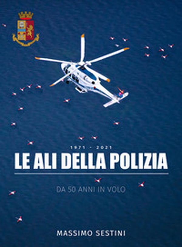 Le ali della polizia. Da 50 anni in volo - Librerie.coop Le ali della polizia. Da 50 anni in volo - Librerie.coop