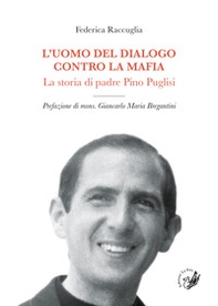 L'uomo del dialogo contro la mafia. La storia di padre Pino Puglisi - Librerie.coop