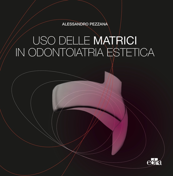 Uso delle matrici in odontoiatria estetica - Librerie.coop Uso delle matrici in odontoiatria estetica - Librerie.coop
