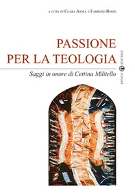 Passione per la teologia. Saggi in onore di Cettina Militello - Librerie.coop