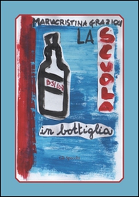 La scuola in bottiglia. BS 1.107. Divagazioni tecniche prima che la scuola fosse buona - Librerie.coop