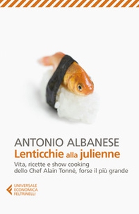 Lenticchie alla julienne. Vita, ricette e show cooking dello chef Alain Tonné, forse il più grande - Librerie.coop Lenticchie alla julienne. Vita, ricette e show cooking dello chef Alain Tonné, forse il più grande - Librerie.coop