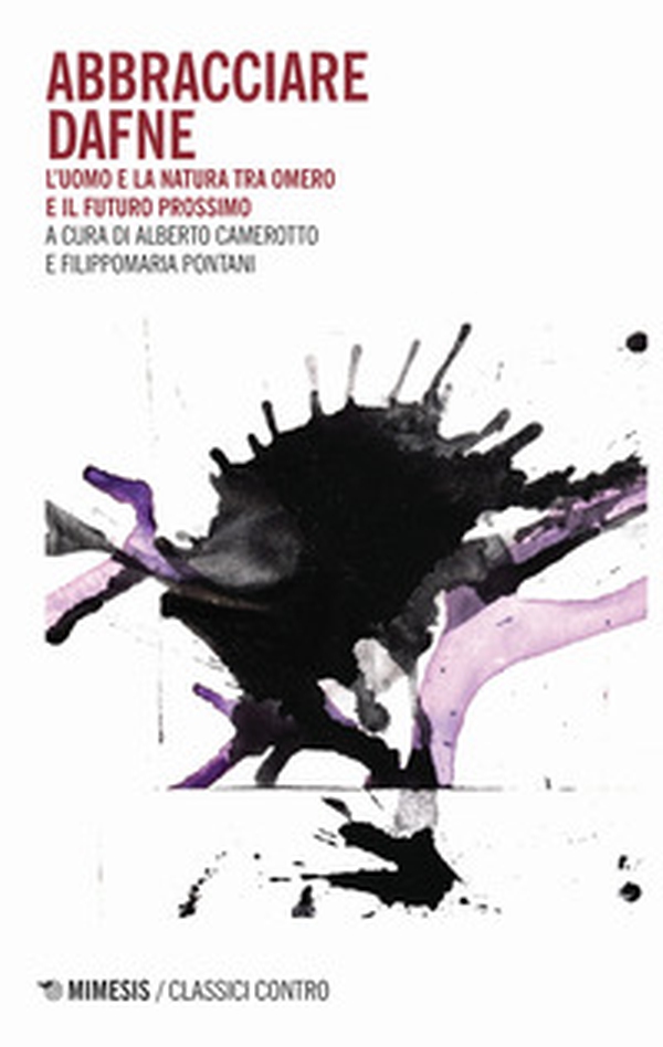 Abbracciare Dafne. L'uomo e la natura tra Omero e il futuro prossimo - Librerie.coop Abbracciare Dafne. L'uomo e la natura tra Omero e il futuro prossimo - Librerie.coop