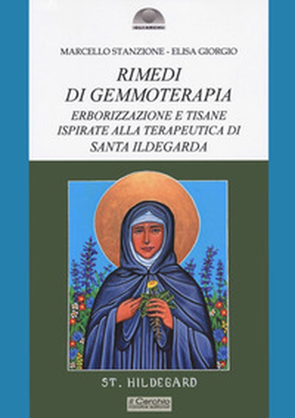 Rimedi di gemmoterapia. Erborizzazione e tisane ispirate alla terapeutica di Santa Ildegarda - Librerie.coop Rimedi di gemmoterapia. Erborizzazione e tisane ispirate alla terapeutica di Santa Ildegarda - Librerie.coop