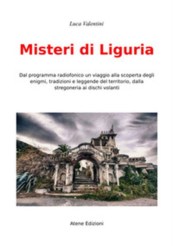 Misteri di Liguria. Dal programma radiofonico un viaggio alla scoperta degli enigmi, tradizioni e leggende del territori, dalla stregoneria ai dischi volanti - Librerie.coop Misteri di Liguria. Dal programma radiofonico un viaggio alla scoperta degli enigmi, tradizioni e leggende del territori, dalla stregoneria ai dischi volanti - Librerie.coop