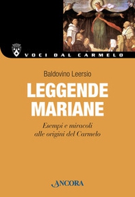 Leggende mariane. Esempi e miracoli alle origini del Carmelo - Librerie.coop