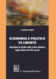 Economia e politica vs libertà. Questioni di diritto sulla tratta atlantica degli schiavi nel XIX secolo - Librerie.coop Economia e politica vs libertà. Questioni di diritto sulla tratta atlantica degli schiavi nel XIX secolo - Librerie.coop