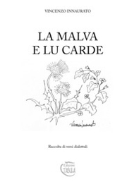 La malva e lucarde. Raccolta di versi dialettali - Librerie.coop
