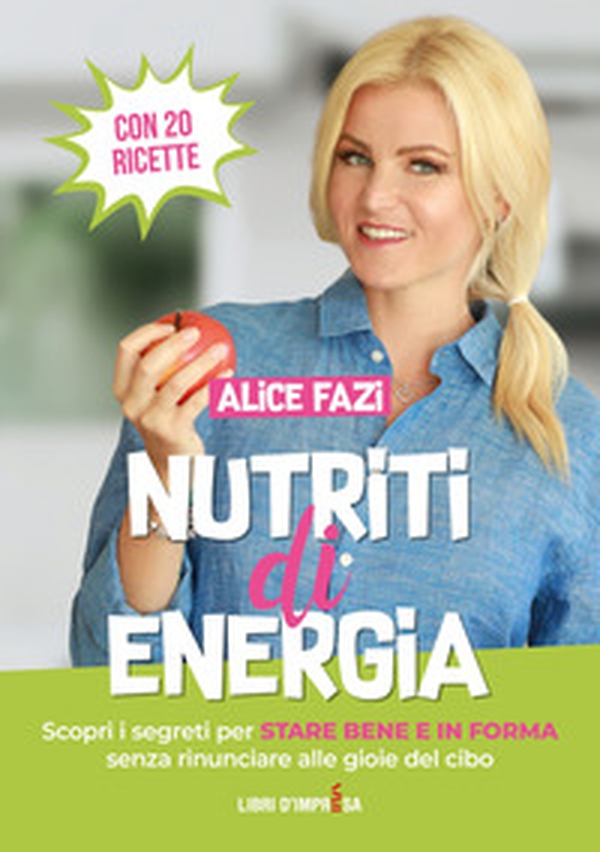 Nutriti di energia. Scopri i segreti per stare bene e in forma senza rinunciare alle gioie del cibo. Con 20 ricette - Librerie.coop Nutriti di energia. Scopri i segreti per stare bene e in forma senza rinunciare alle gioie del cibo. Con 20 ricette - Librerie.coop